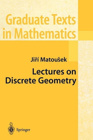 Lectures on Discrete Geometry (Graduate Texts in Mathematics, 212)