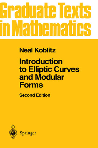Introduction to Elliptic Curves and Modular Forms (Graduate Texts in Mathematics, 97)
