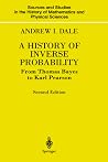 A History of Inverse Probability: From Thomas Bayes to Karl Pearson (Sources and Studies in the History of Mathematics and Physical Sciences) A History of Inverse Probability: From Thomas Bayes to Karl Pearson (Sources and Studies in the History of Mathematics and Physical Sciences)