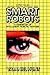 Smart Robots: A Handbook of Intelligent Robotic Systems (Chapman and Hall Advanced Industrial Technology Series)