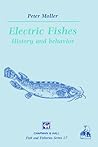 Electric Fishes: History and behavior (Fish & Fisheries Series, 17)