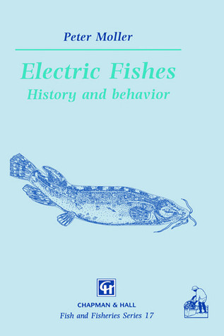 Electric Fishes: History and behavior (Fish & Fisheries Series, 17)