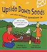 Upside Down Seeds and Other Science Questions Upside Down Seeds and Other Science Questions