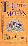 The Chatter of the Maidens (Hawkenlye Mysteries, #4) The Chatter of the Maidens (Hawkenlye Mysteries, #4)