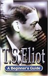 T.S. Eliot: A Beginner's Guide T.S. Eliot: A Beginner's Guide