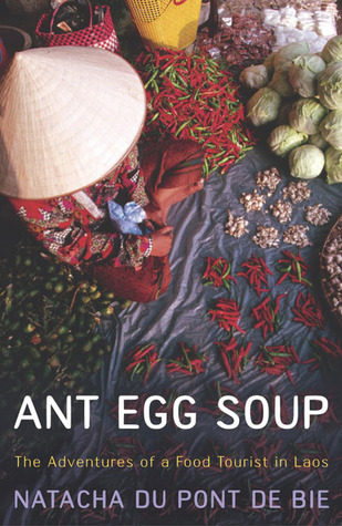 Ant Egg Soup: The Adventures of a Food Tourist in Laos (Paperback)