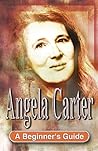 Angela Carter: A Beginner's Guide Angela Carter: A Beginner's Guide