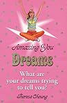 Amazing You: Dreams: What Are Your Dreams Trying to Tell You?