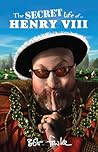 The Secret Life of Henry VIII