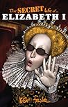 The Secret Life of Elizabeth I