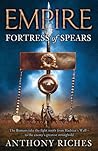 Fortress of Spears by Anthony Riches Fortress of Spears by Anthony Riches