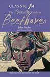 The Classic FM Friendly Guide to Beethoven (Classic FM Friendly Guides) The Classic FM Friendly Guide to Beethoven (Classic FM Friendly Guides)
