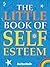 The Little Book of Self Esteem