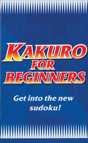 Kakuro for Beginners Blue: Get Into the New Sudoku!