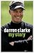Darren Clarke: My Story