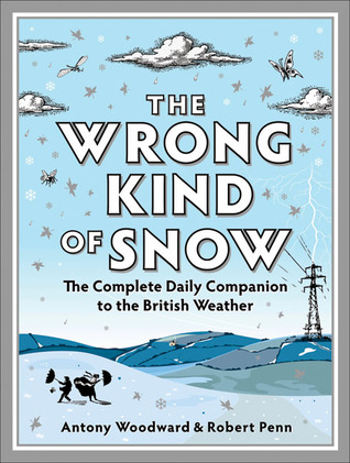The Wrong Kind of Snow: The Complete Daily Companion to the British Weather (Hardcover)