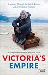 Victoria's Empire: A Journey Through the British Empire with Victoria Wood