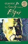 The Classic FM Friendly Guide to Elgar (Classic FM Friendly Guides)