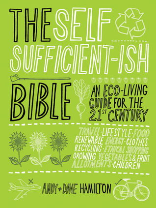 The Self Sufficient-ish Bible: An Eco-living Guide for the 21st Century (Hardcover)