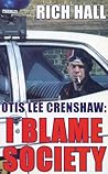 Otis Lee Crenshaw: I Blame Society