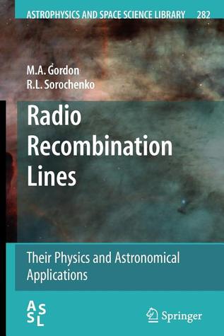 Radio Recombination Lines: Their Physics and Astronomical Applications (Astrophysics and Space Science Library, 282)