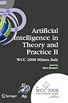 Artificial Intelligence in Theory and Practice II: IFIP 20th World Computer Congress, TC 12: IFIP AI 2008 Stream, September 7-10, 2008, Milano, Italy ... in Information and Communication Technology)