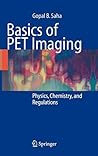 Basics of PET Imaging: Physics, Chemistry, and Regulations Basics of PET Imaging: Physics, Chemistry, and Regulations