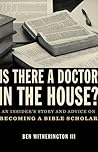Is there a Doctor in the House?: An Insider’s Story and Advice on becoming a Bible Scholar