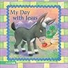 My Day with Jesus (Easter Board Books) My Day with Jesus (Easter Board Books)