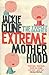 Extreme Motherhood by Jackie Clune