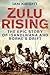 Zulu Rising: The Epic Story...