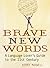 Brave New Words: A Language Lover's Guide to the 21st Century