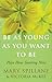 Be as Young as You Want to ...