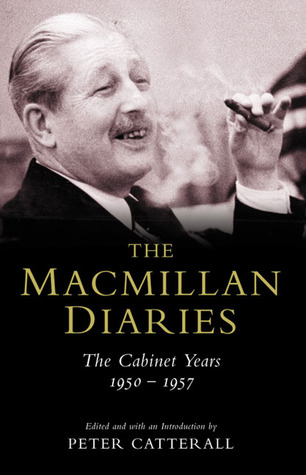The Macmillan Diaries: The Cabinet Years 1950 - 1957