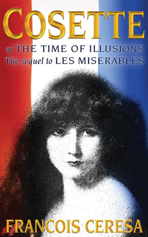 Cosette or The Time of Illusions: The Sequel to Les Miserables (Paperback)