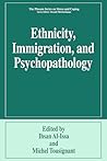 Ethnicity, Immigration, and Psychopathology (Springer Series on Stress and Coping)