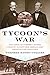 Tycoon's War by Stephen Dando-Collins