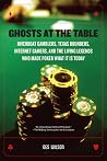 Ghosts at the Table: Riverboat Gamblers, Texas Rounders, Roadside Hucksters, and the Living Legends Who Made Poker What it is Today