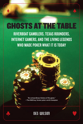 Ghosts at the Table: Riverboat Gamblers, Texas Rounders, Roadside Hucksters, and the Living Legends Who Made Poker What it is Today (Hardcover)