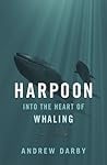Harpoon: Into the Heart of Whaling (A Merloyd Lawrence Book) Harpoon: Into the Heart of Whaling (A Merloyd Lawrence Book)