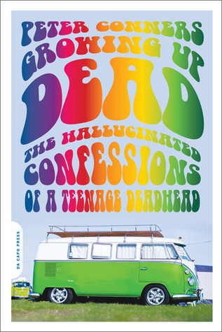 Growing Up Dead: The Hallucinated Confessions of a Teenage Deadhead (Paperback)