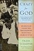 Crazy for God: How I Grew Up as One of the Elect, Helped Found the Religious Right, and Lived to Take All (or Almost All) of It Back