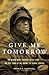 Give Me Tomorrow by Patrick K. O'Donnell