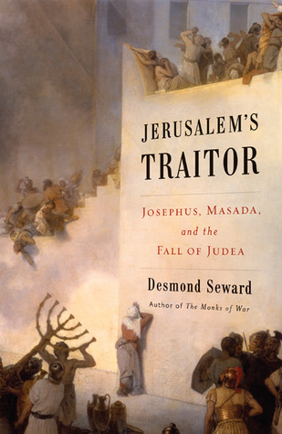 Jerusalem's Traitor: Josephus, Masada, and the Fall of Judea (Hardcover)