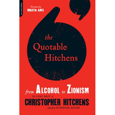 The Quotable Hitchens From Alcohol To Zionism The Very Best Of Christopher Hitchens By Windsor Mann
