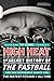 High Heat: The Secret History of the Fastball and the Improbable Search for the Fastest Pitcher of All Time