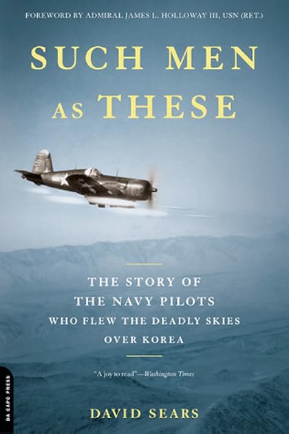 Such Men as These: The Story of the Navy Pilots Who Flew the Deadly Skies over Korea