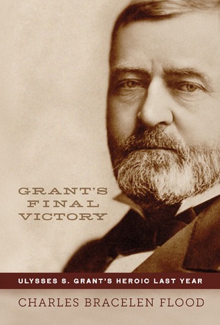 Grant's Final Victory: Ulysses S. Grant's Heroic Last Year (Hardcover)