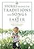 Stories Behind the Traditions and Songs of Easter by Ace Collins