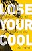 Lose Your Cool by Zach Hunter